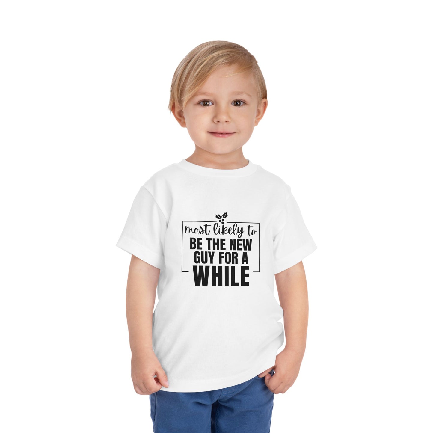 Most Likely to Be the New Guy for a While - Toddler Holiday T-Shirt