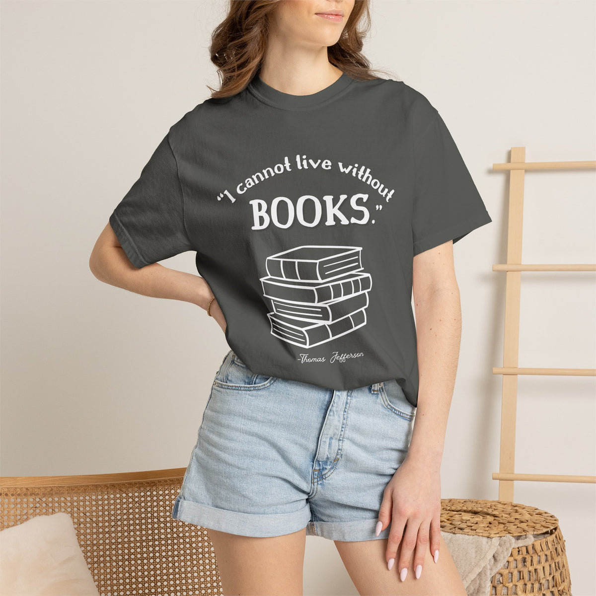 I Cannot Live Without Books Thomas Jefferson Quote  - Book Lovers T-shirt