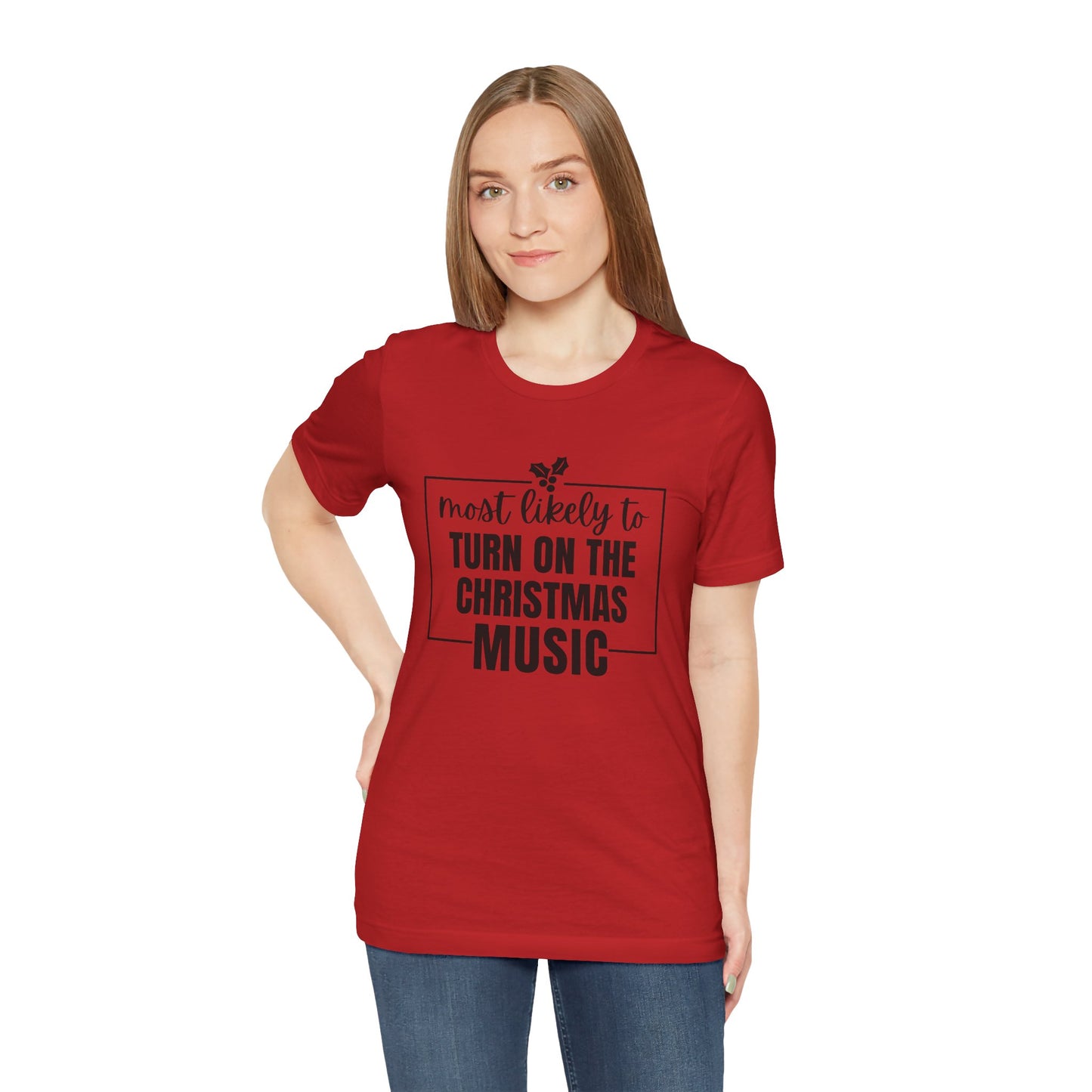 Most Likely to Turn On the Christmas Music - Holiday T-Shirt