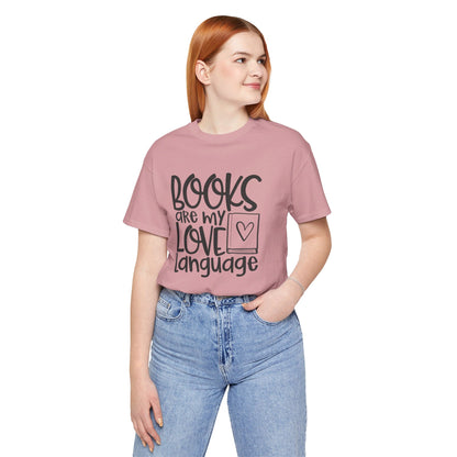 Books Are My Love Language - Book Lovers T-Shirt