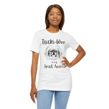 Tricki-Woo is My Spirit Animal T-shirt - All Creatures Great and Small