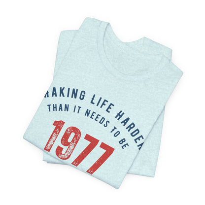 Making Life Harder Than It Needs To Be - Customizable T-shirt