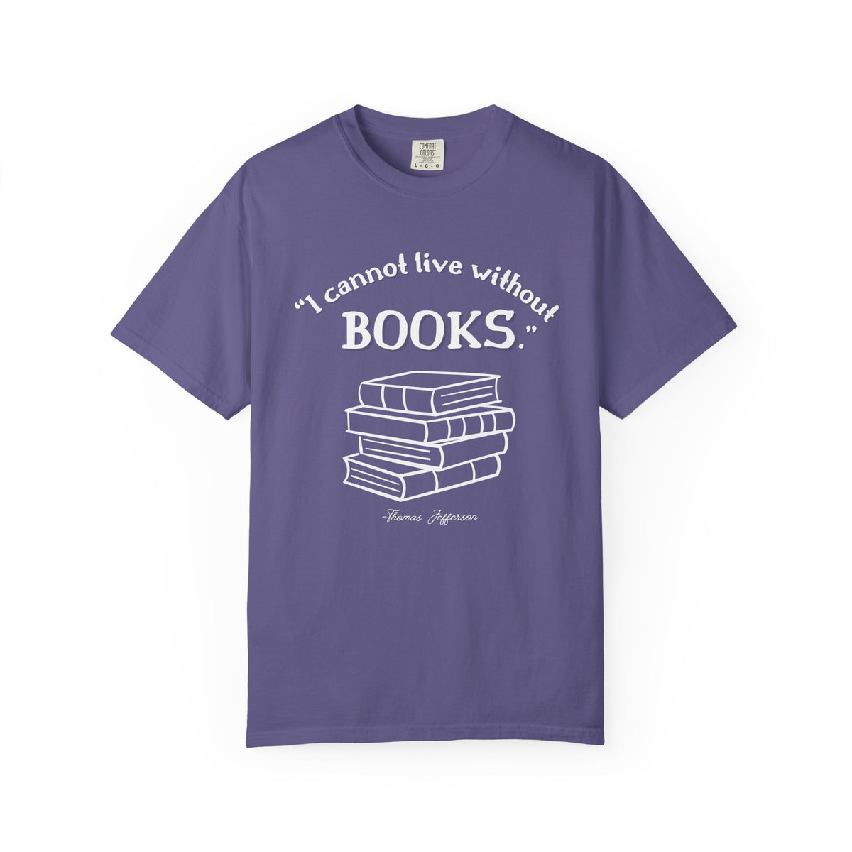 I Cannot Live Without Books Thomas Jefferson Quote  - Book Lovers T-shirt