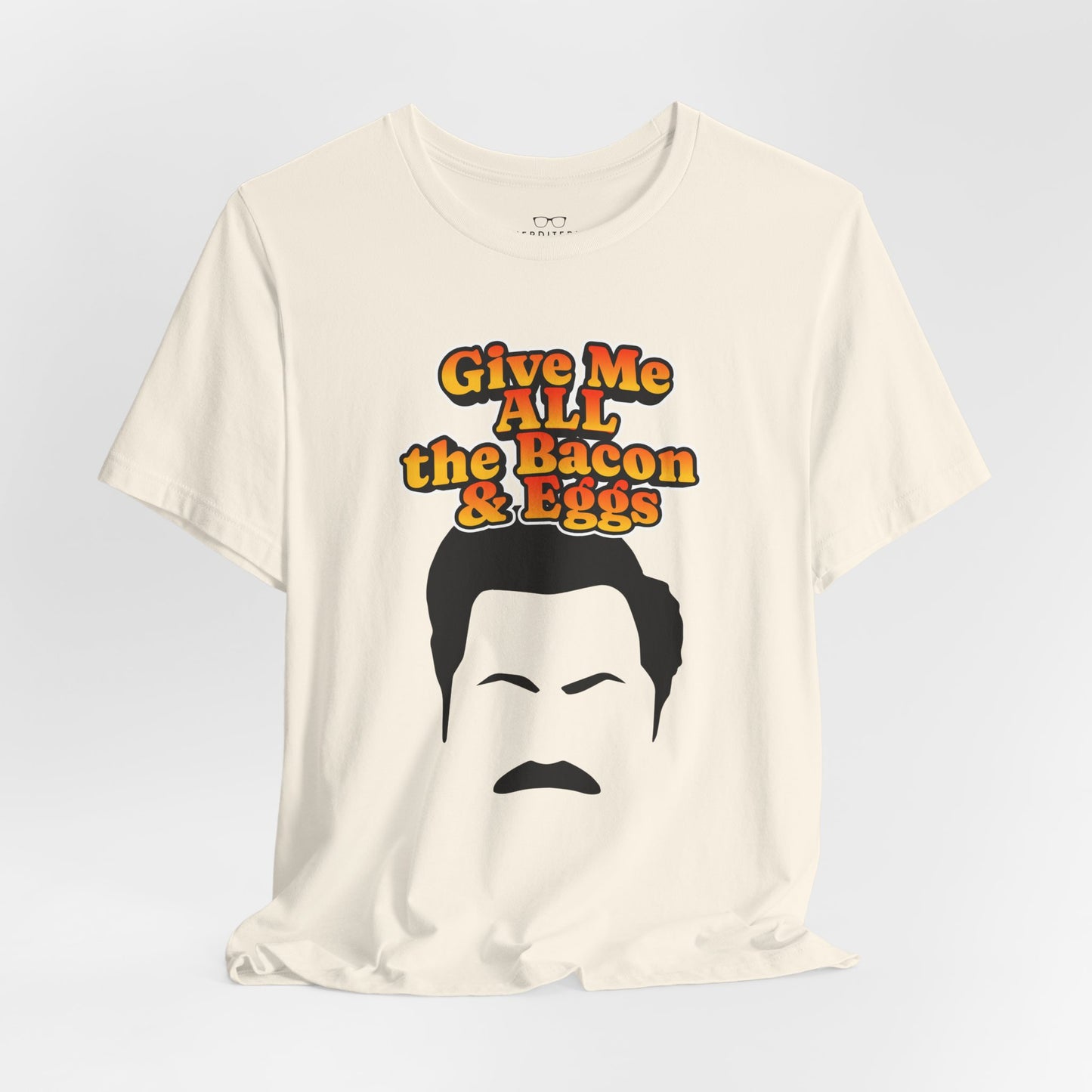 Give Me All the Bacon & Eggs Ron Swanson - Parks & Rec T-Shirt