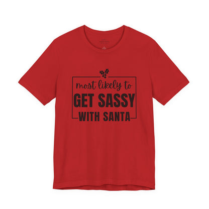 Most Likely To Get Sassy With Santa — Holiday T-Shirt