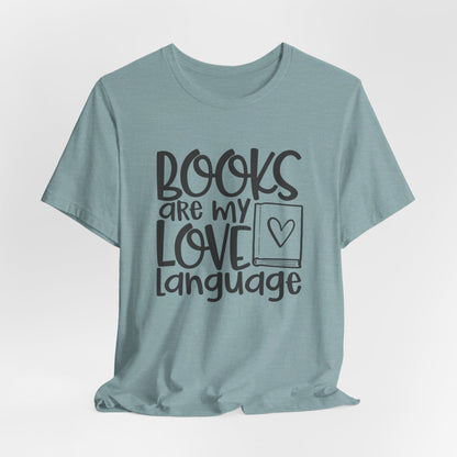 Books Are My Love Language - Book Lovers T-Shirt