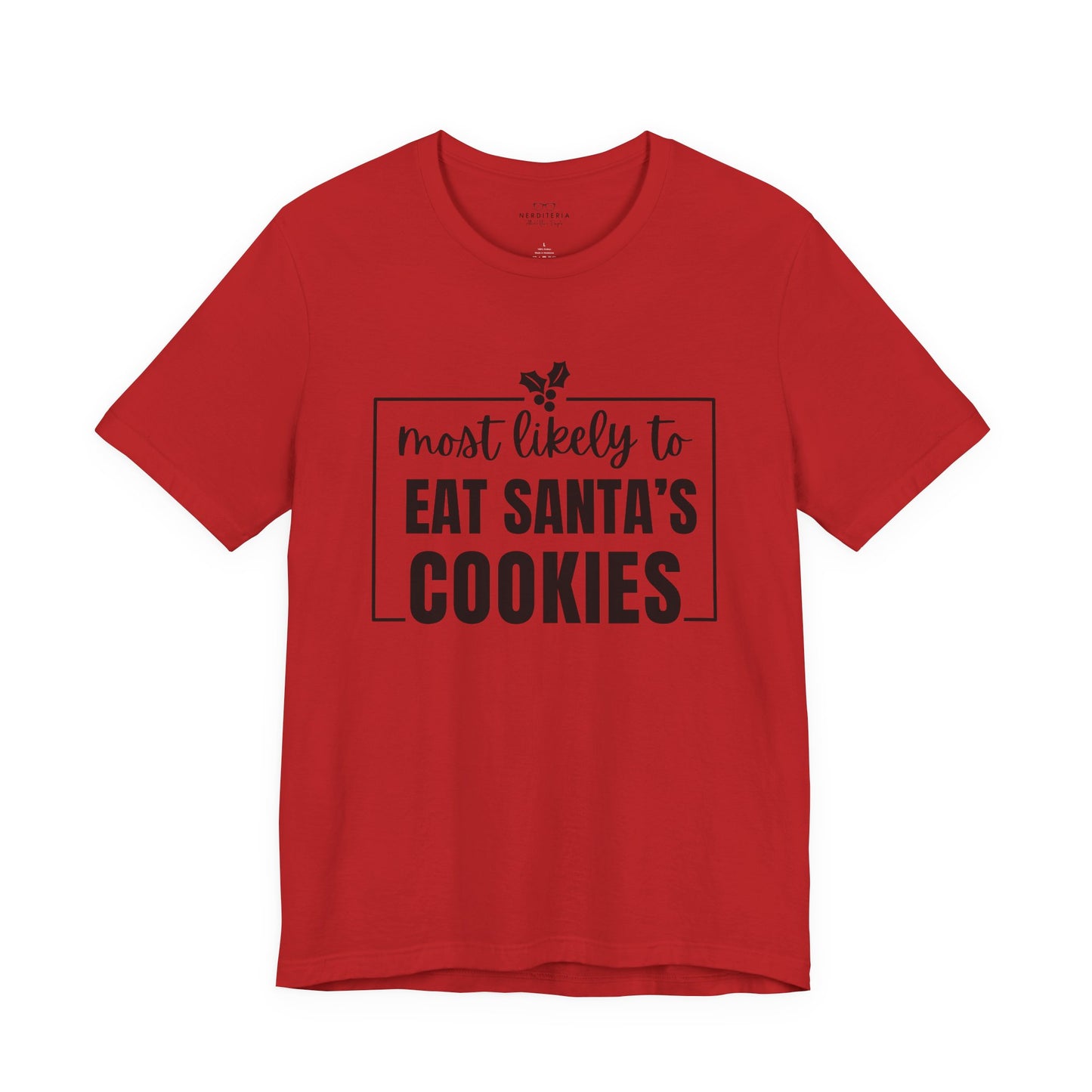 Most Likely to Eat Santa's Cookies - Holiday T-Shirt