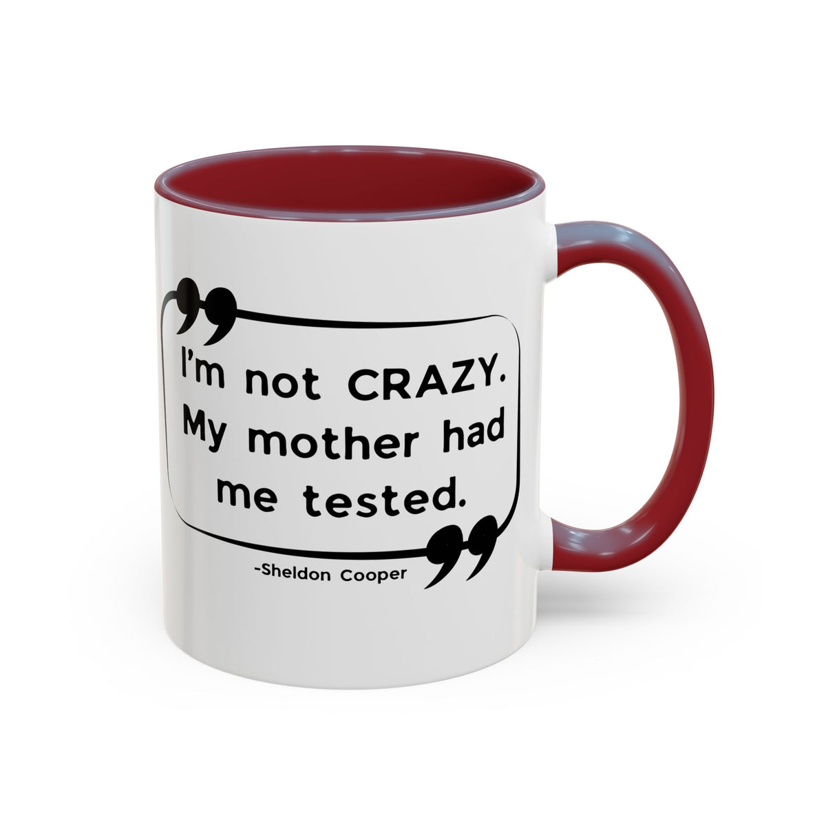 I'm Not Crazy Sheldon Cooper Quote - Big Bang Theory Coffee Mug