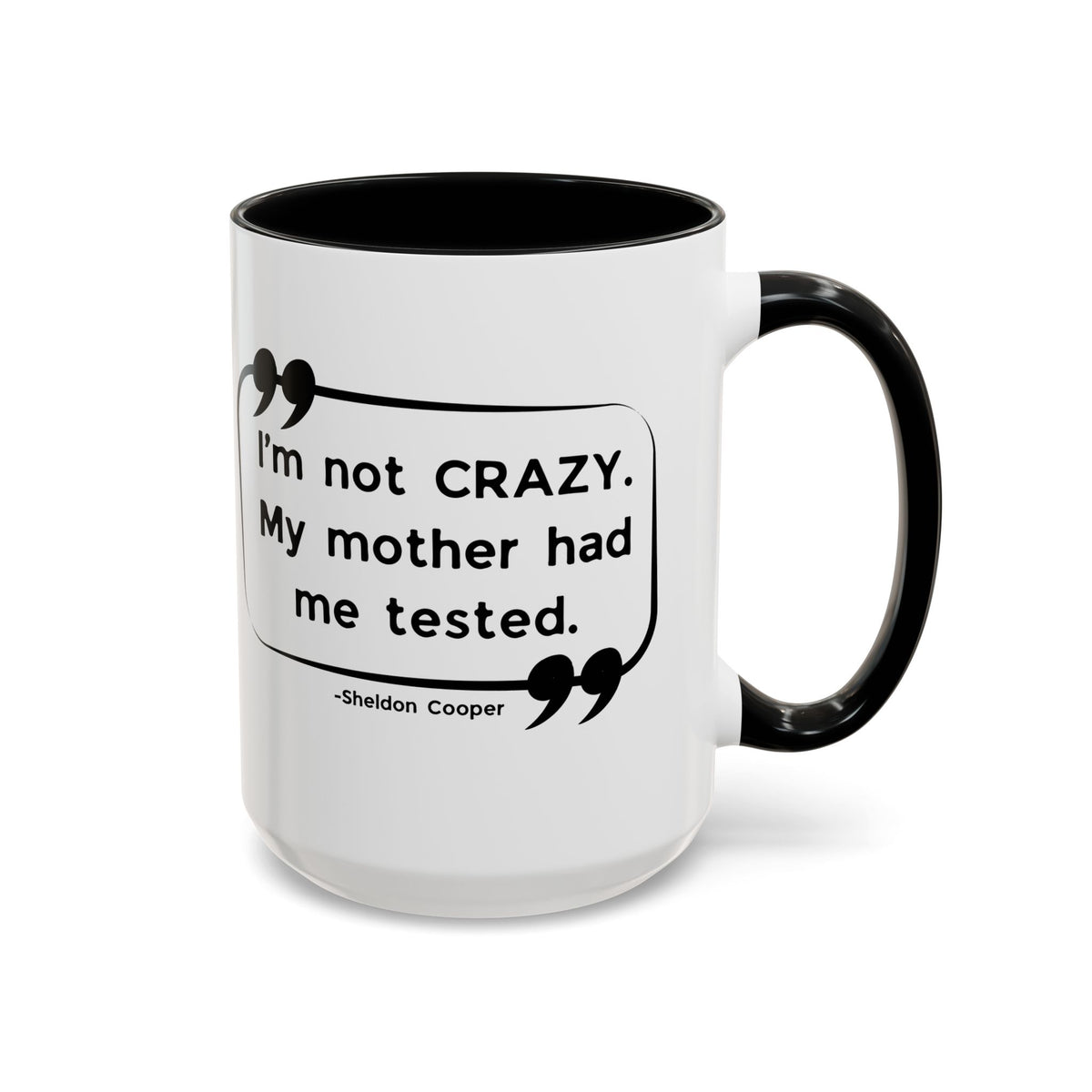 I'm Not Crazy Sheldon Cooper Quote - Big Bang Theory Coffee Mug