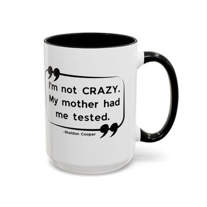 I'm Not Crazy Sheldon Cooper Quote - Big Bang Theory Coffee Mug