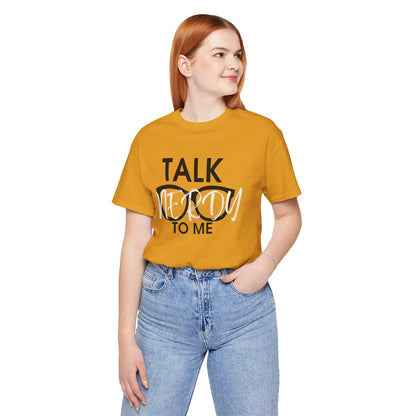 Talk Nerdy To Me - Nerdy T-Shirt