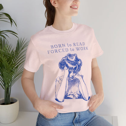 Born to Read Forced to Work - Book Lovers Shirt