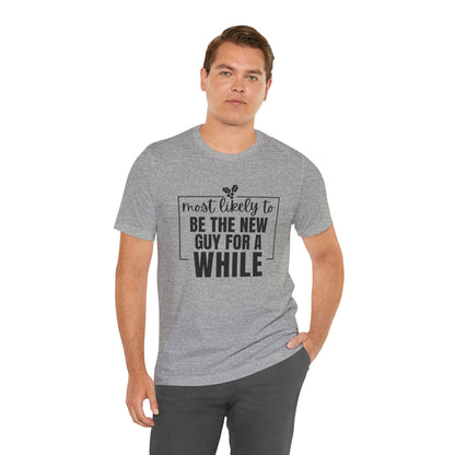 Most Likely To Be The New Guy For A While Tee - Holiday T-Shirt