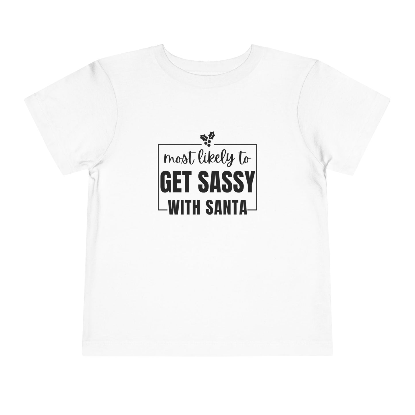 Most Likely to Get Sassy with Santa - Toddler Holiday T-Shirt