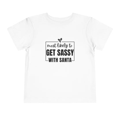 Most Likely to Get Sassy with Santa - Toddler Holiday T-Shirt