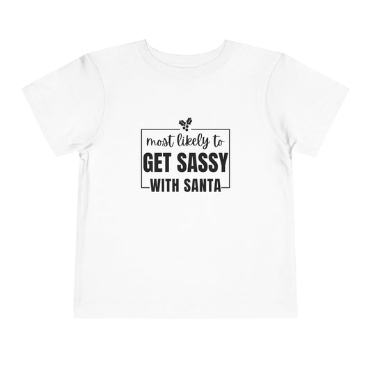 Most Likely to Get Sassy with Santa - Toddler Holiday T-Shirt