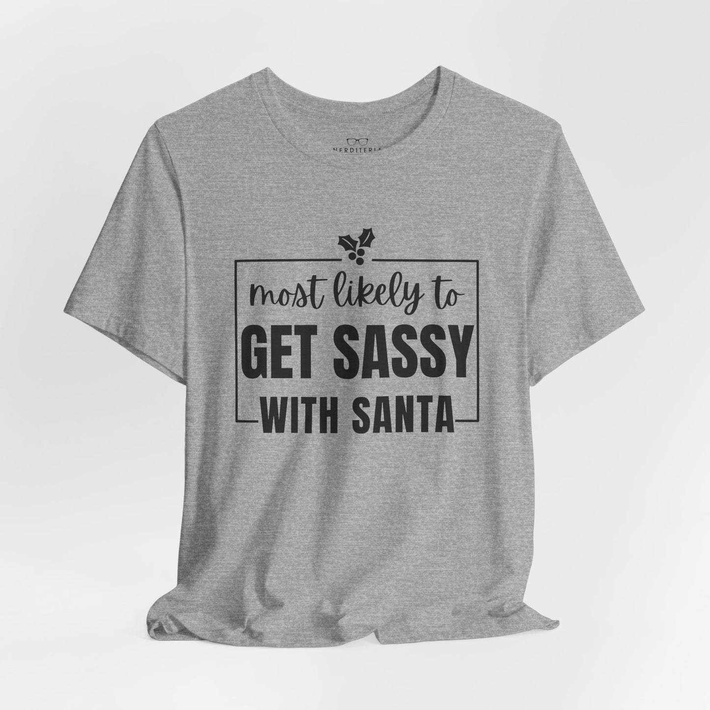 Most Likely To Get Sassy With Santa — Holiday T-Shirt