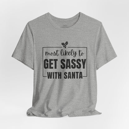 Most Likely To Get Sassy With Santa — Holiday T-Shirt