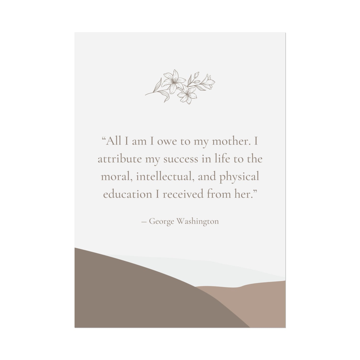 "All I Am I Owe To My Mother" George Washington Quote - Fine Art Print