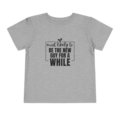 Most Likely to Be the New Guy for a While - Toddler Holiday T-Shirt