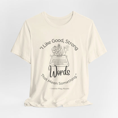 I Like Good Strong Words That Mean Something - Little Women Quote Shirt