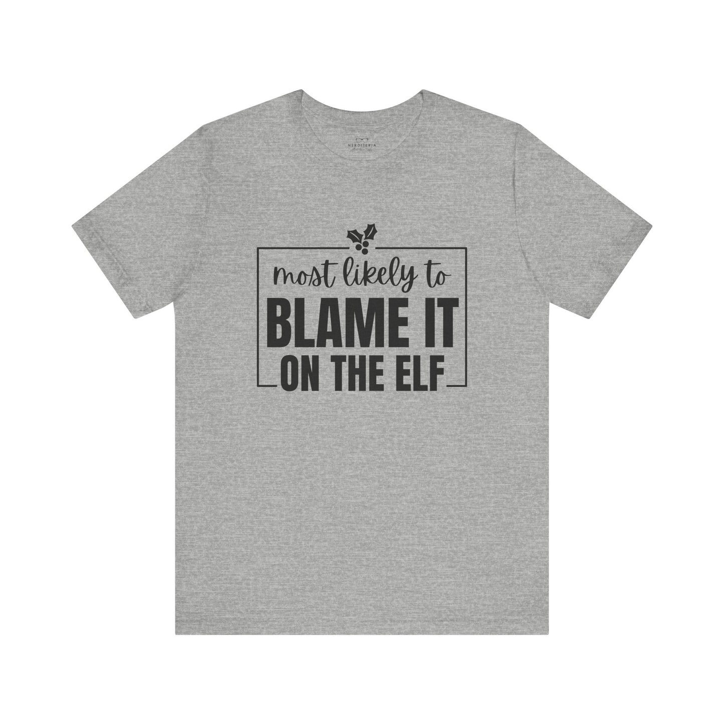 Most Likely to Blame It on the Elf - Holiday T-Shirt