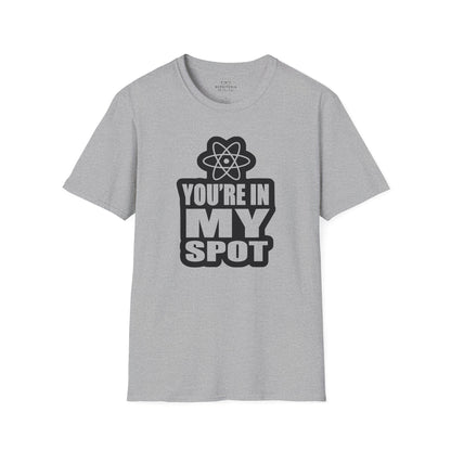 You're In My Spot - Big Bang Theory T-Shirt