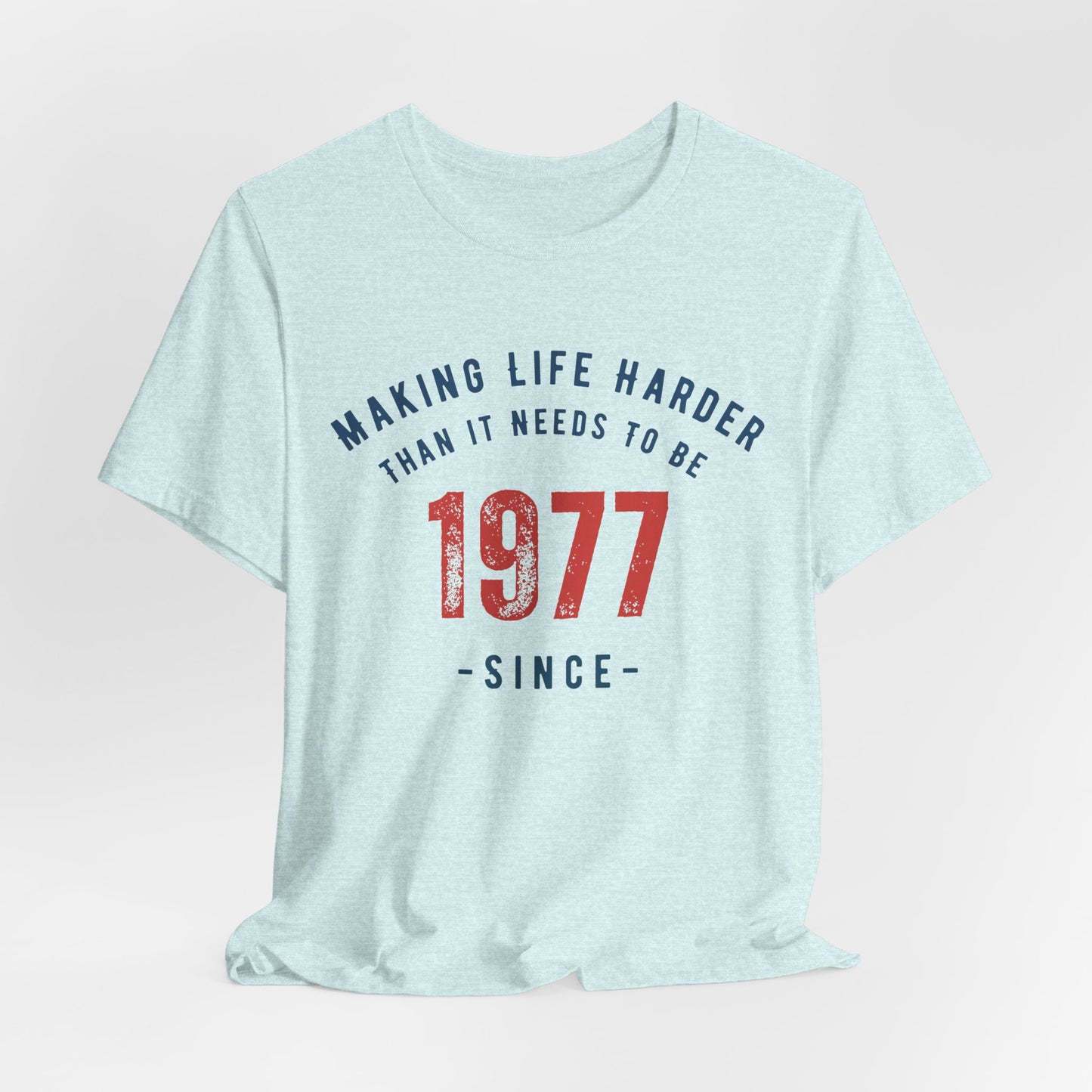 Making Life Harder Than It Needs To Be - Customizable T-shirt