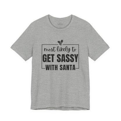 Most Likely To Get Sassy With Santa — Holiday T-Shirt