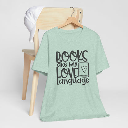 Books Are My Love Language - Book Lovers T-Shirt