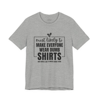 Make Everyone Wear Dumb Shirts — Holiday T-Shirts