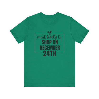 Most Likely to Shop on December 24th Tee — Holiday T‑Shirt