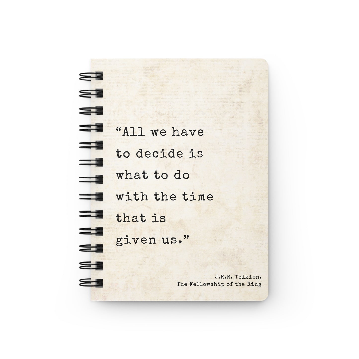 All We Have To Decide Tolkien Quote - Lord of the Rings Spiral Notebook