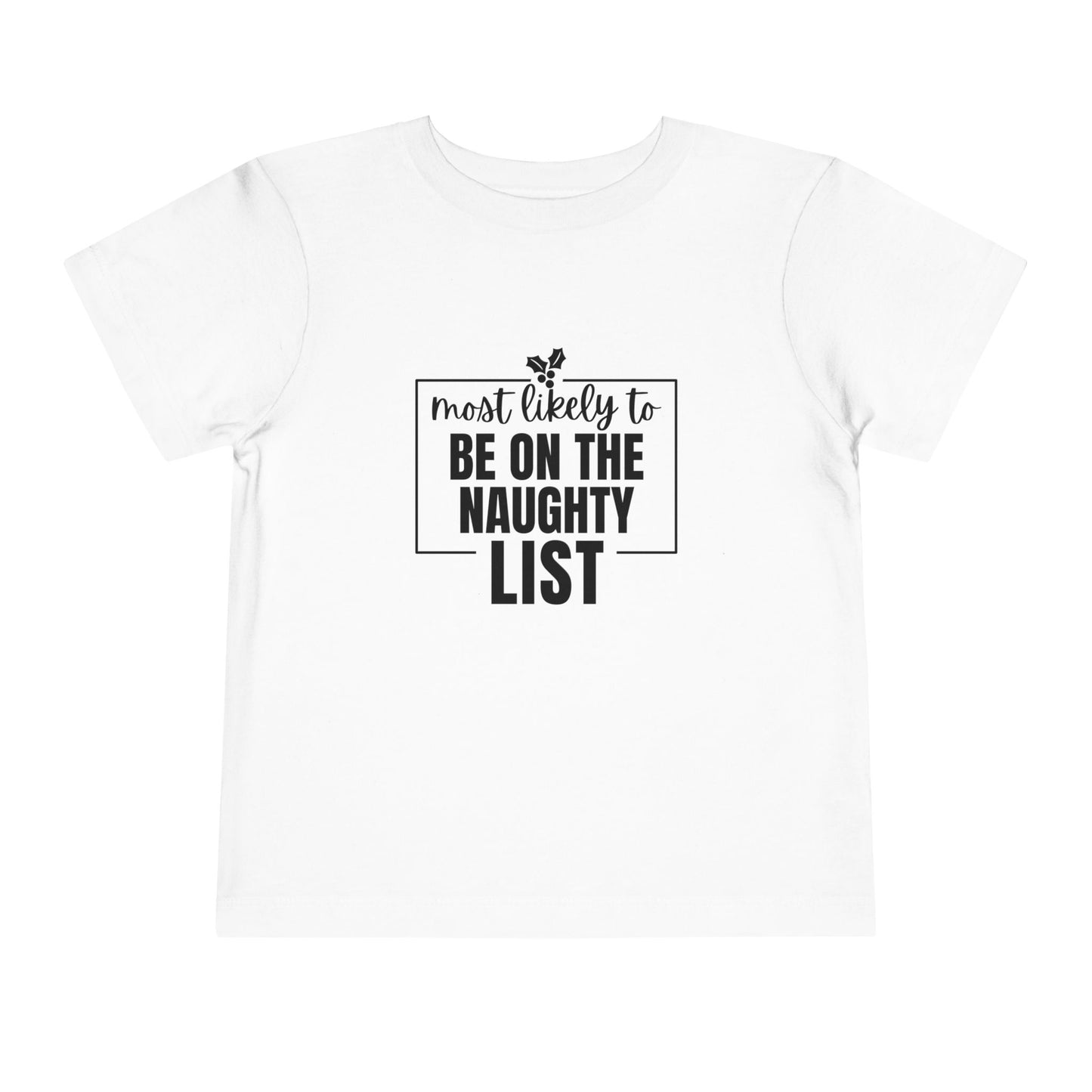 Most Likely to Be on the Naughty List - Toddler Holiday T-Shirt