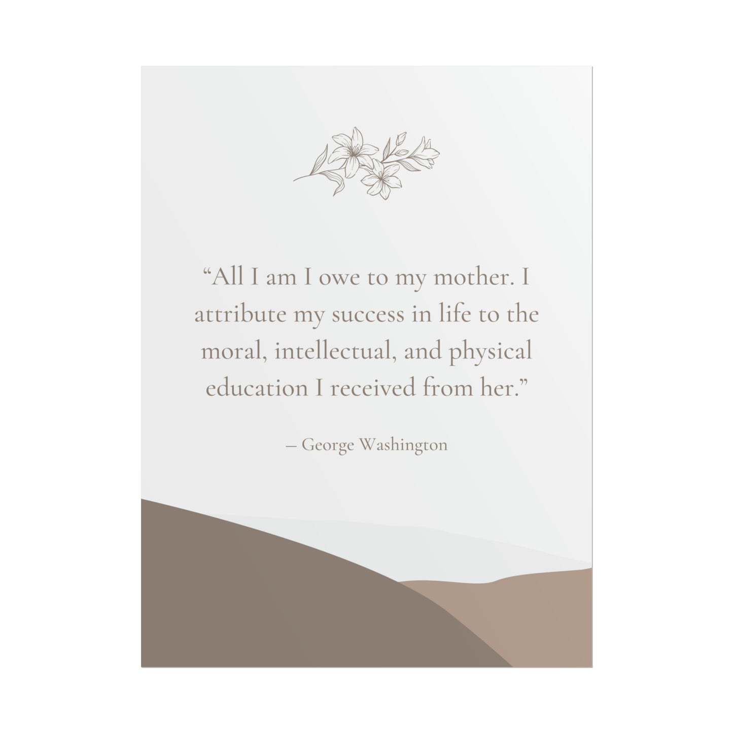 "All I Am I Owe To My Mother" George Washington Quote - Fine Art Print