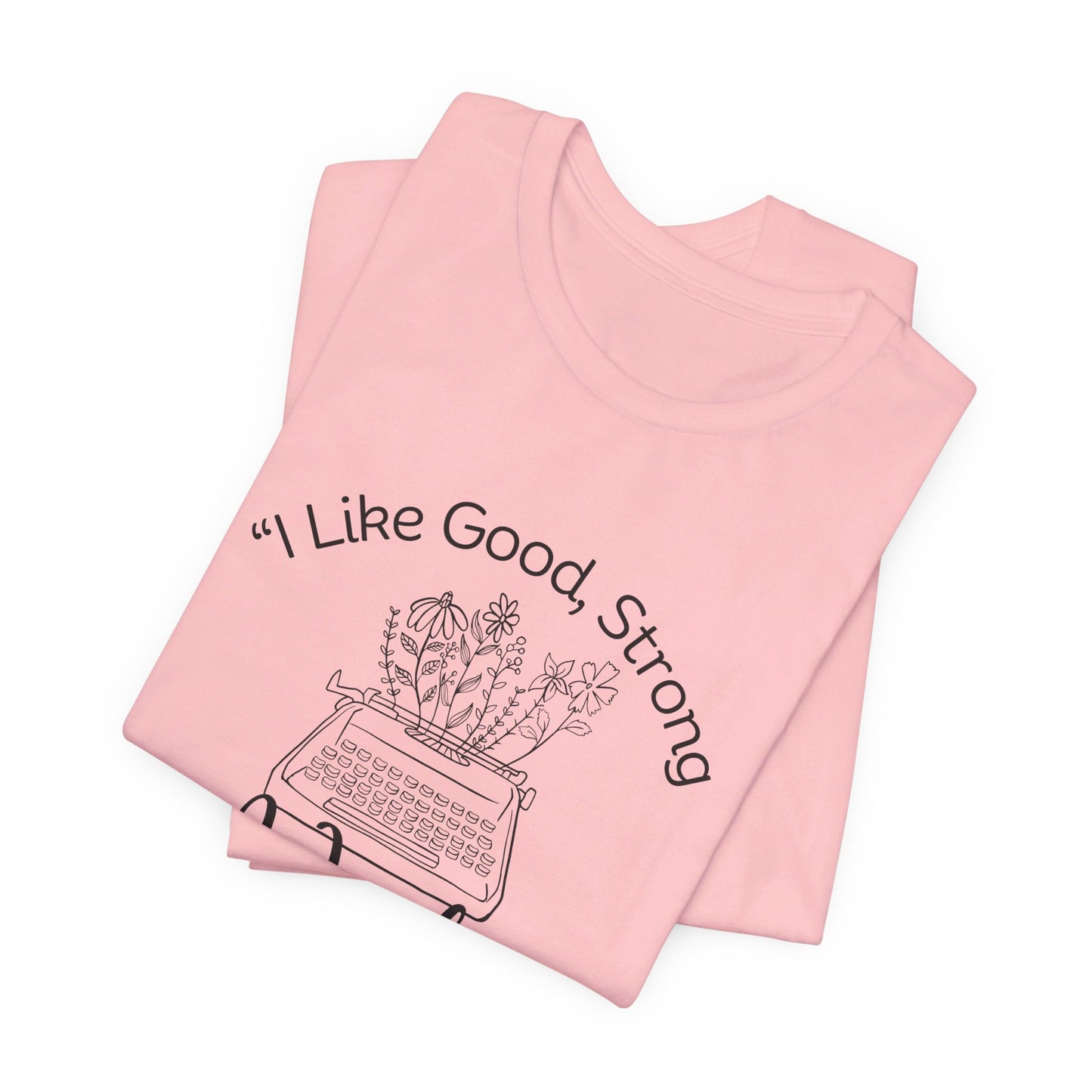 I Like Good Strong Words That Mean Something - Little Women Quote Shirt