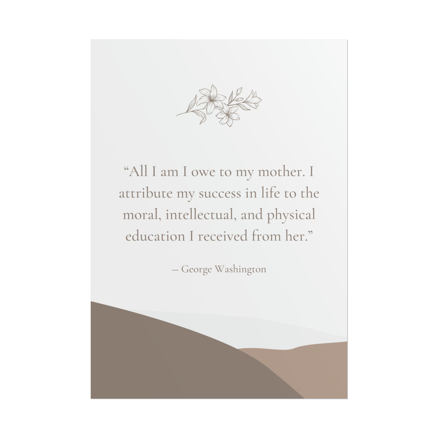 "All I Am I Owe To My Mother" George Washington Quote - Fine Art Print