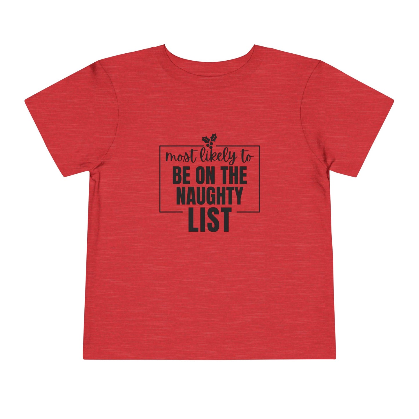 Most Likely to Be on the Naughty List - Toddler Holiday T-Shirt