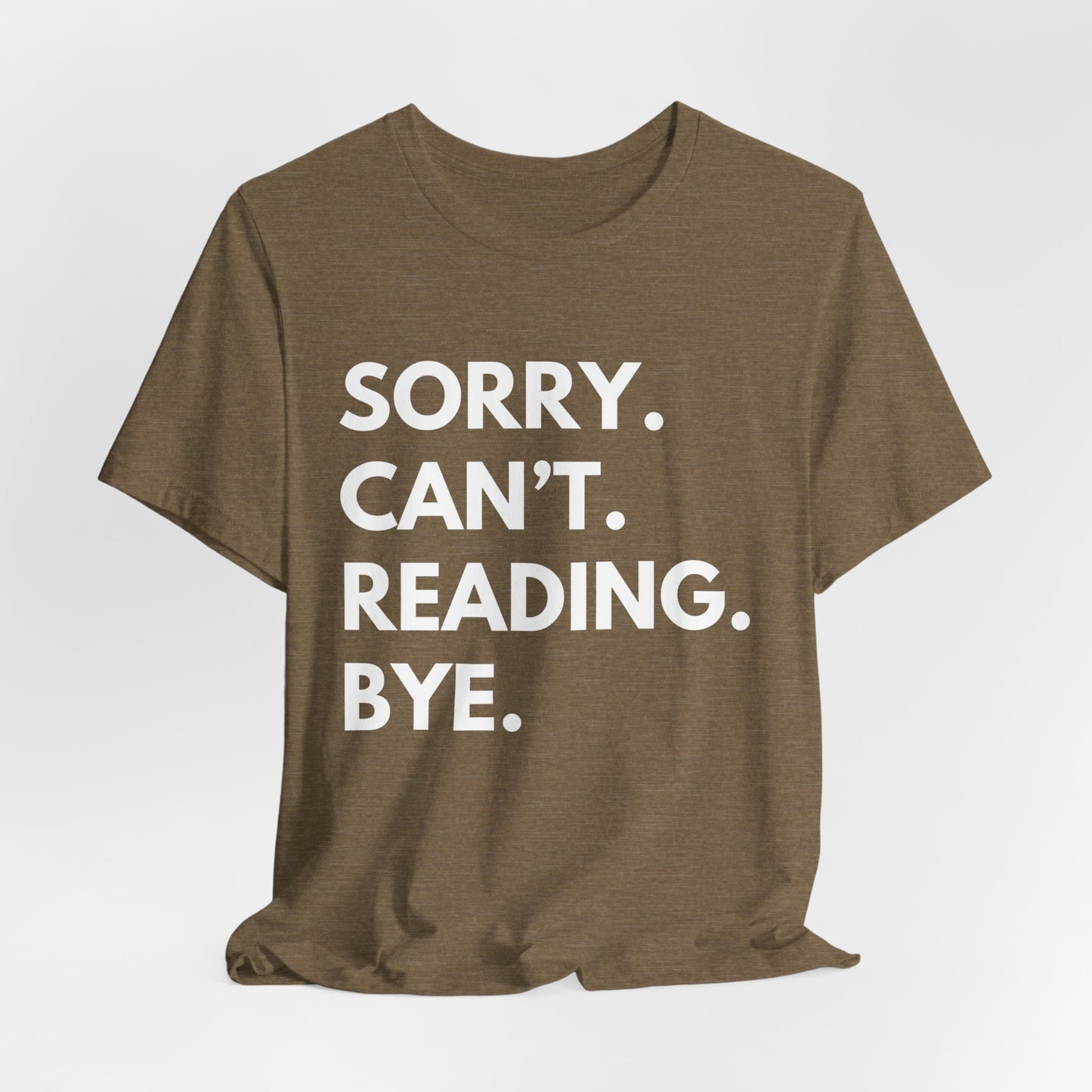 Sorry. Can't. Reading. Bye. - Book Lovers T-shirt