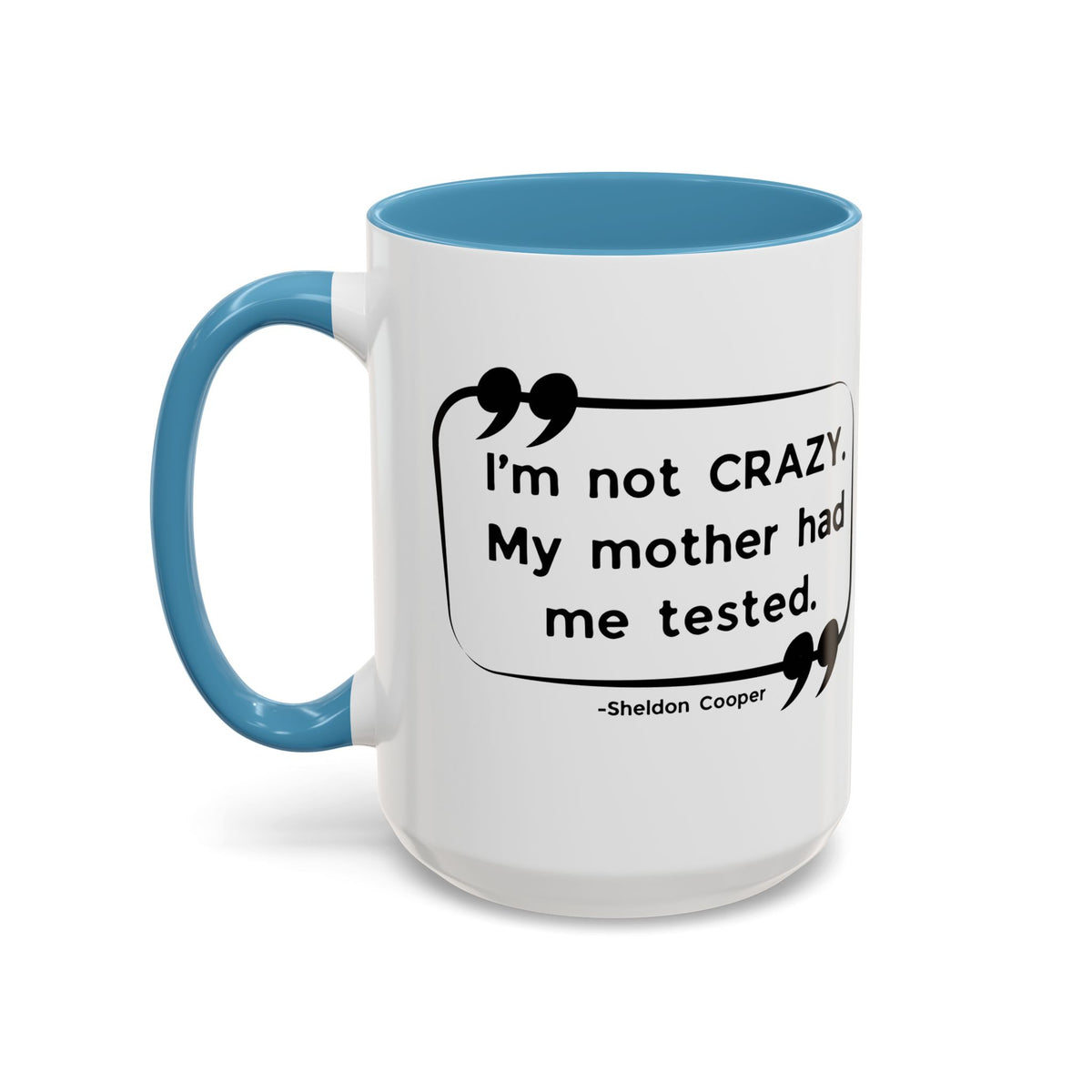 I'm Not Crazy Sheldon Cooper Quote - Big Bang Theory Coffee Mug