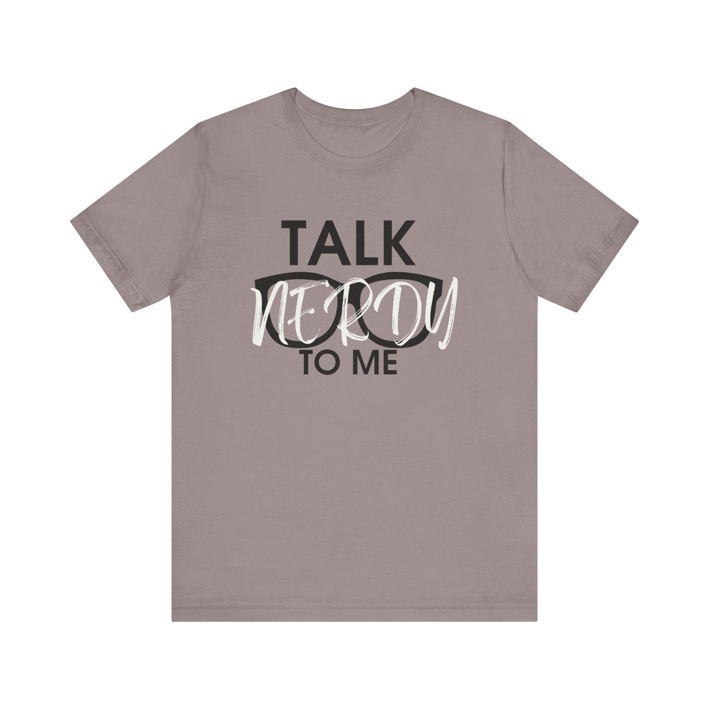 Talk Nerdy To Me - Nerdy T-Shirt