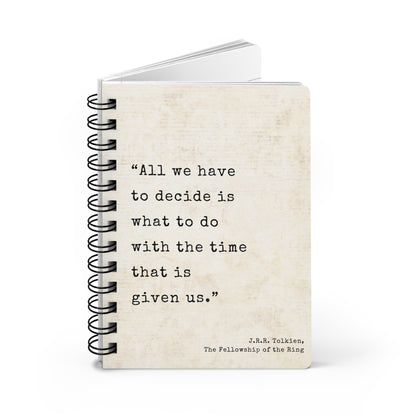All We Have To Decide Tolkien Quote - Lord of the Rings Spiral Notebook