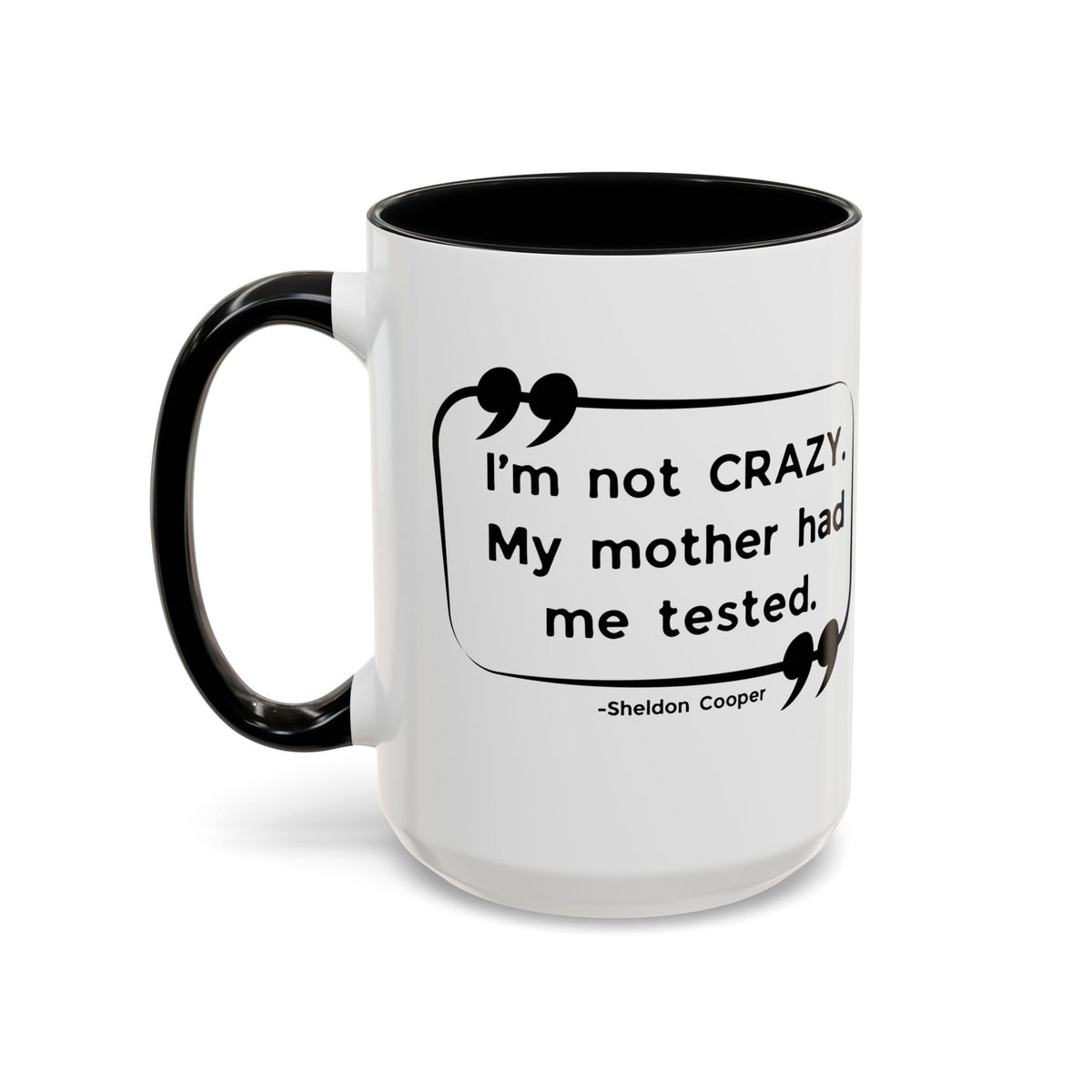 I'm Not Crazy Sheldon Cooper Quote - Big Bang Theory Coffee Mug