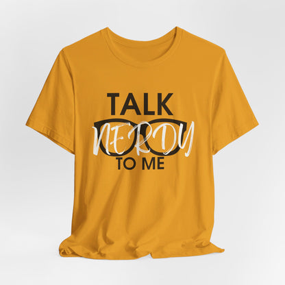 Talk Nerdy To Me - Nerdy T-Shirt