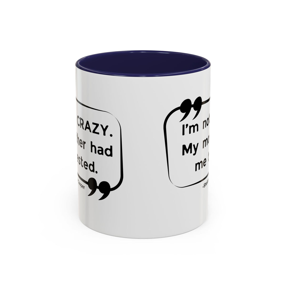 I'm Not Crazy Sheldon Cooper Quote - Big Bang Theory Coffee Mug