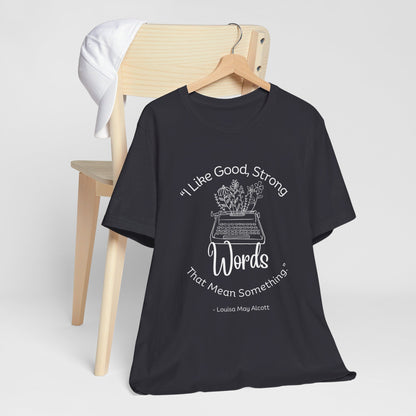 I Like Good Strong Words That Mean Something - Little Women Quote Shirt