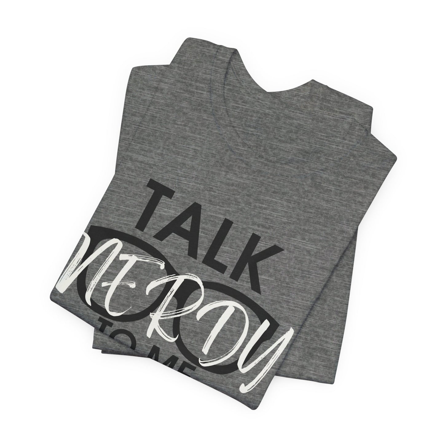 Talk Nerdy To Me - Nerdy T-Shirt