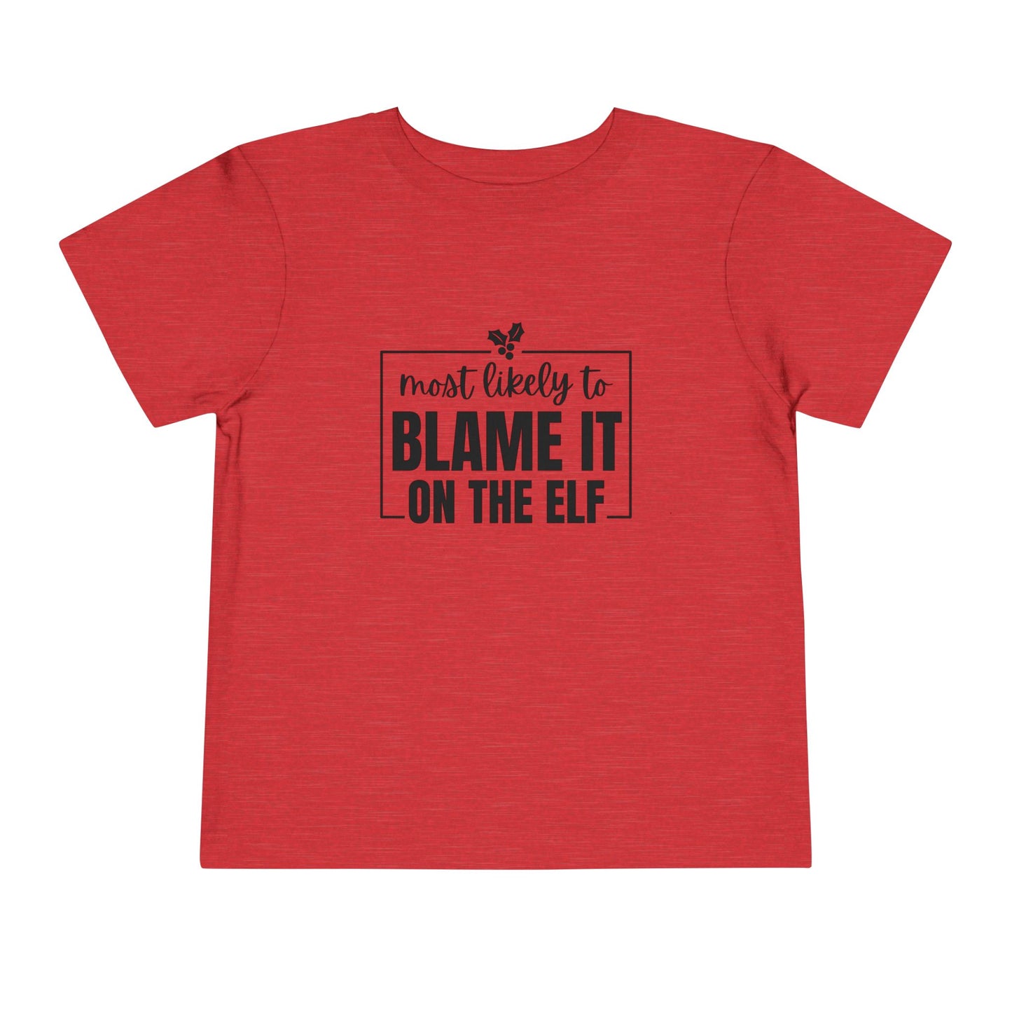 Most Likely to Blame It on the Elf - Toddler Holiday T-Shirt