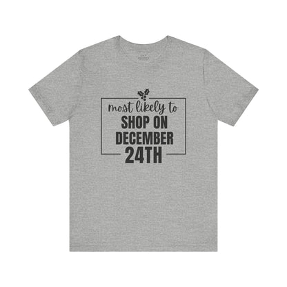 Most Likely to Shop on December 24th Tee — Holiday T‑Shirt