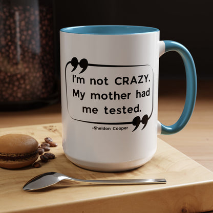 I'm Not Crazy Sheldon Cooper Quote - Big Bang Theory Coffee Mug
